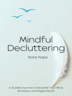 cover image of Mindful Decluttering a Guided Workbook to Clear Your Mind, Simplify Your Life, and Reclaim Inner Calm